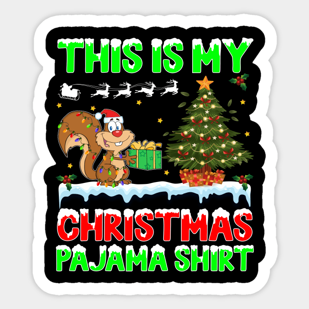 Squirrel this is my Christmas pajama shirt - funny Christmas pajama shirt gift Squirrel lover - Squirrel with Santa hat Christmas shirt Sticker by TeesCircle